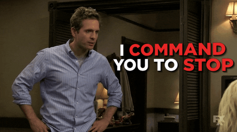 Dennis from It's Always Sunny in Philadelphia, 'I command you to stop.'